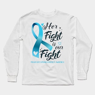 Progressive Supranuclear Palsy Awareness HER FIGHT IS OUR FIGHT Long Sleeve T-Shirt